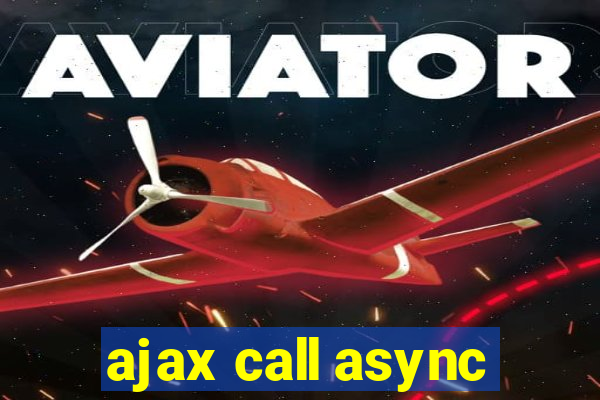 ajax call async